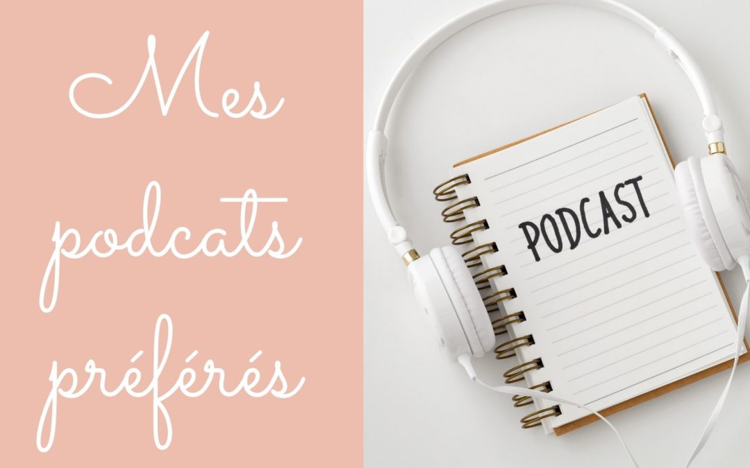 Mes podcasts préférés