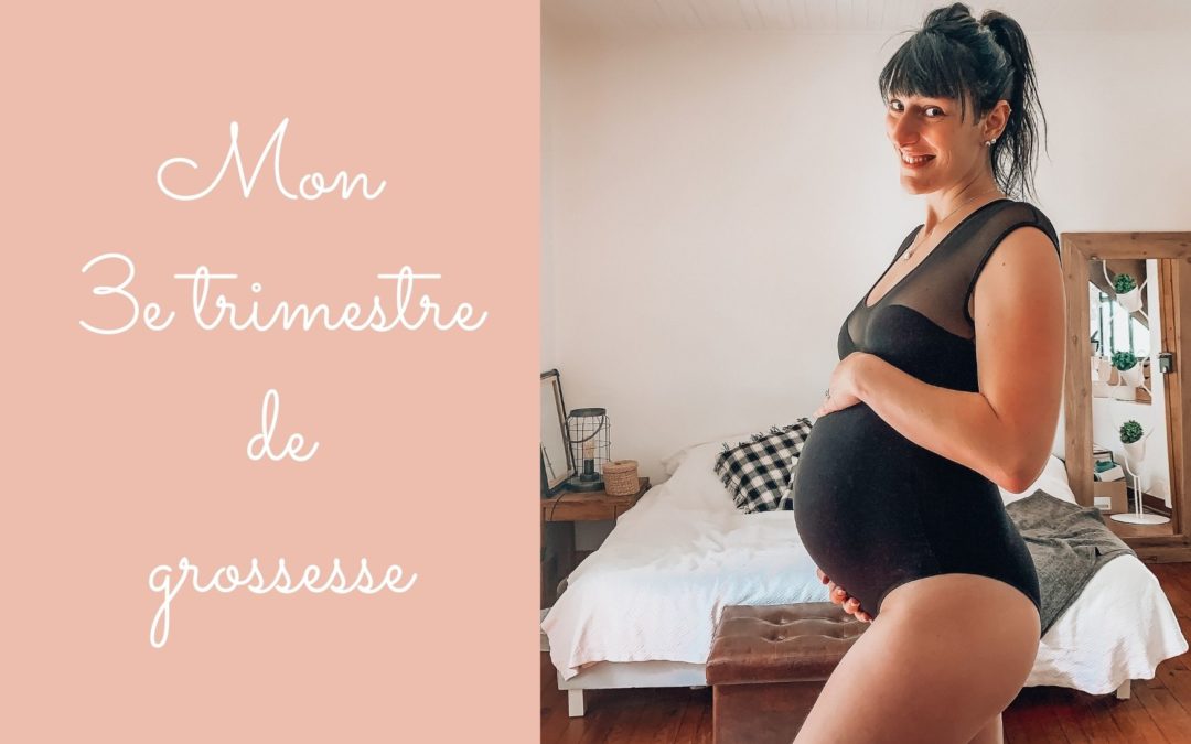 Mon troisième trimestre de grossesse (3e grossesse)
